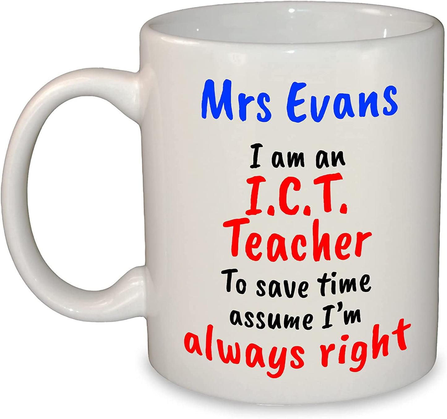 "I'm always right" Any Subject Teacher's Name Funny Mug