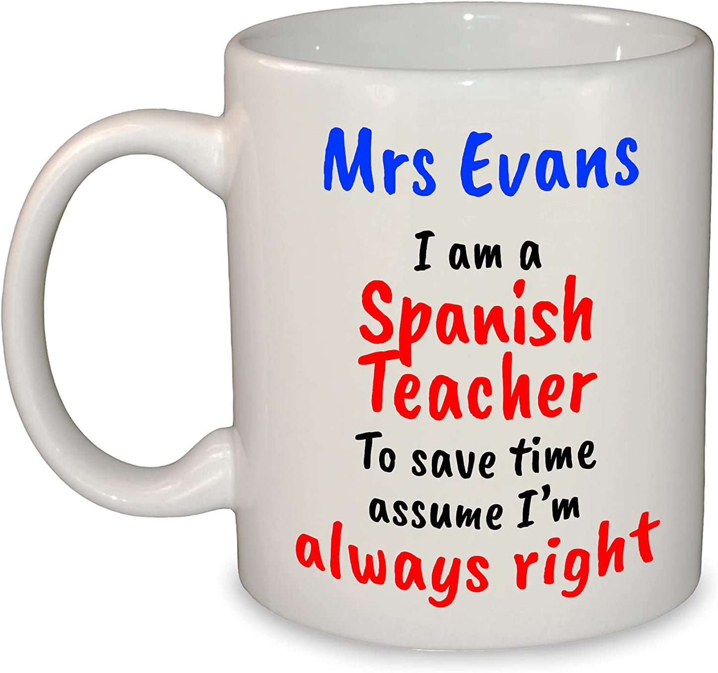 "I'm always right" Any Subject Teacher's Name Funny Mug
