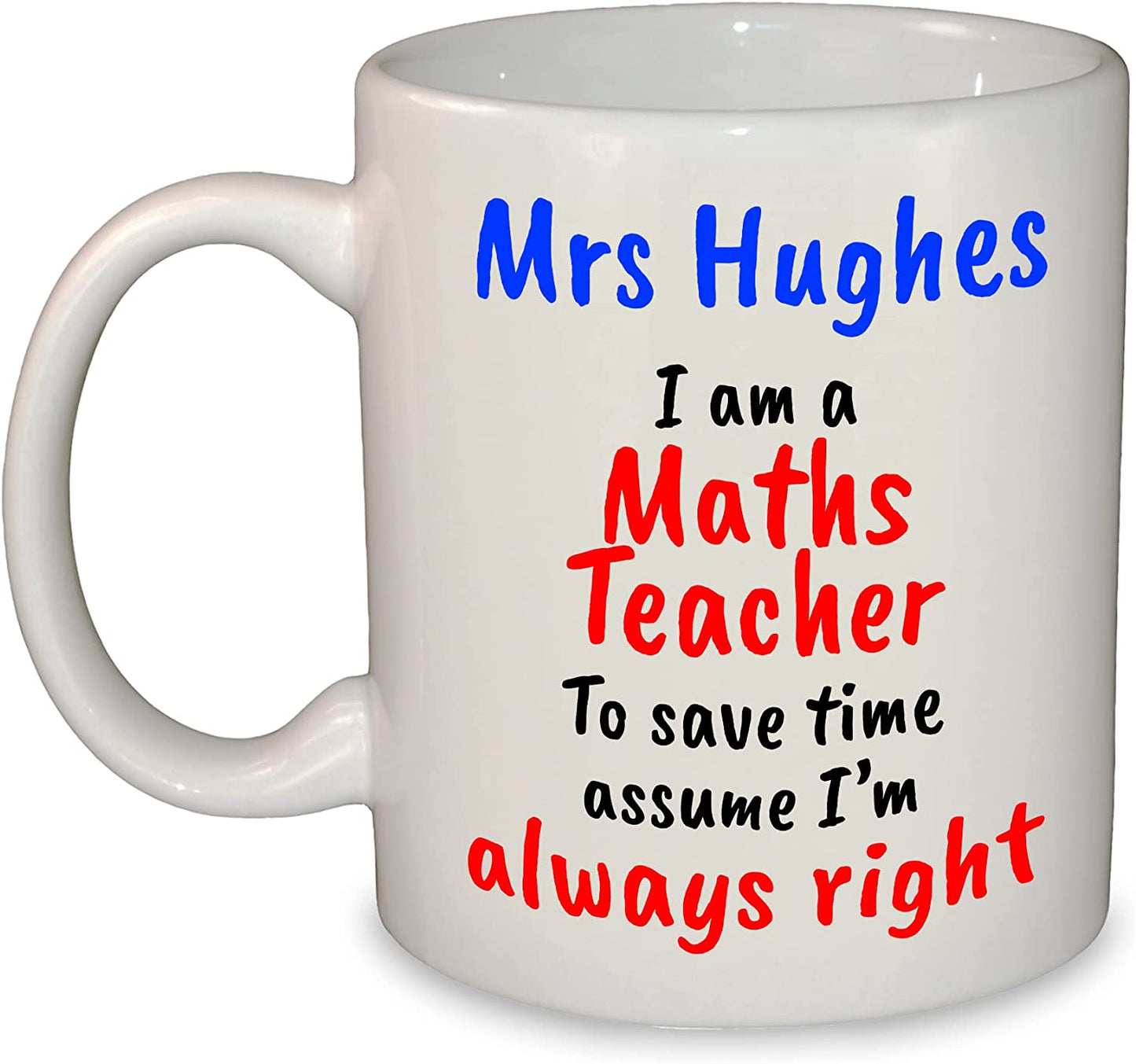 "I'm always right" Any Subject Teacher's Name Funny Mug