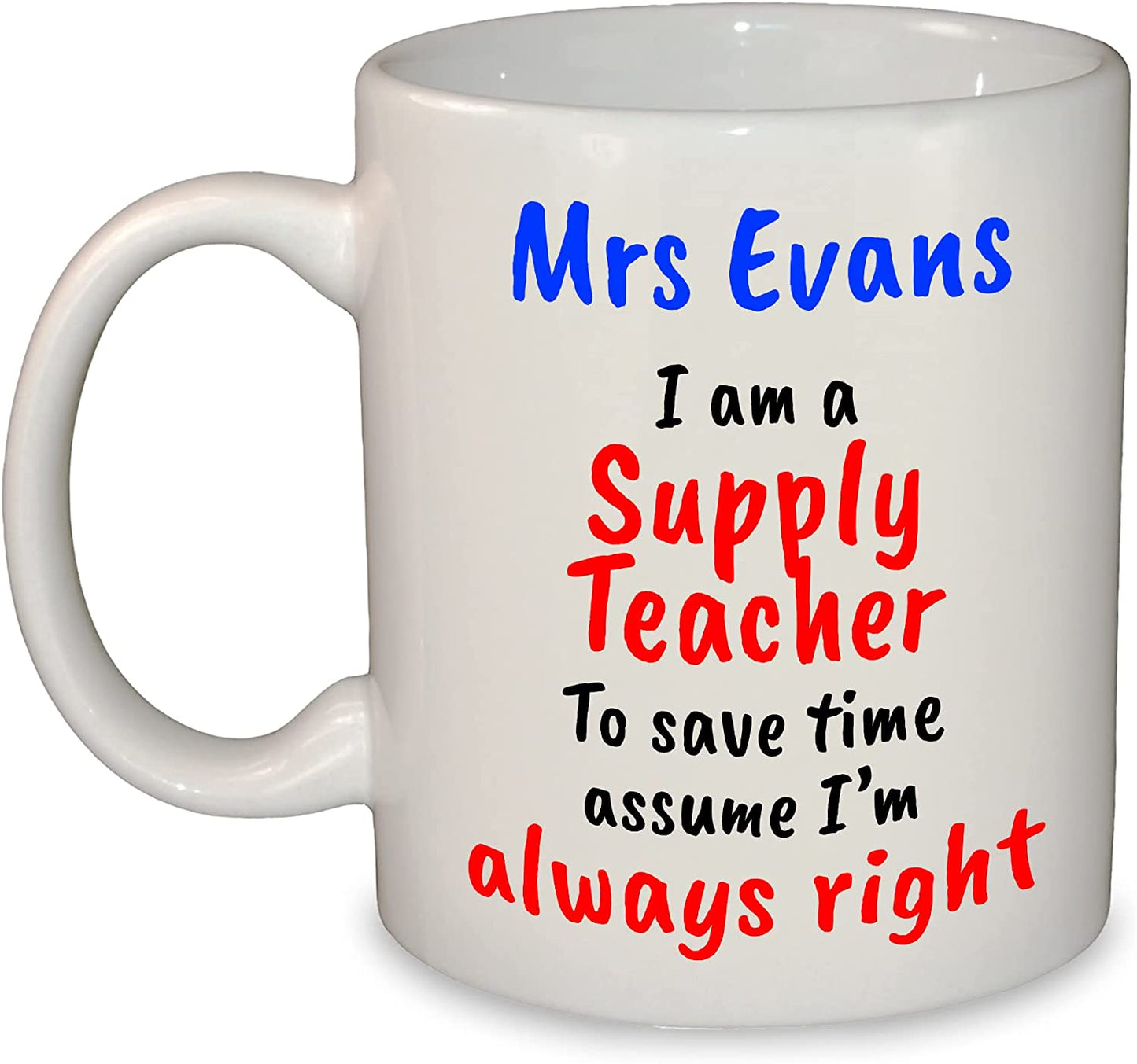 "I'm always right" Any Subject Teacher's Name Funny Mug
