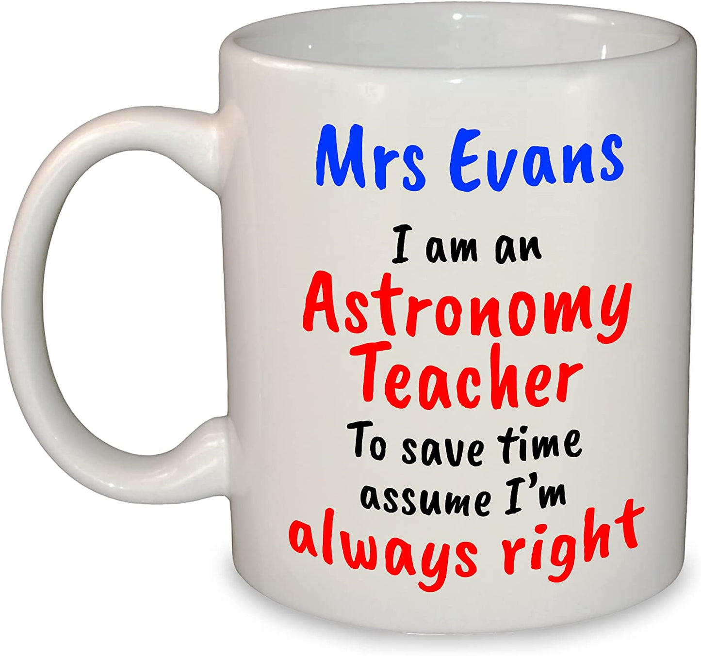 "I'm always right" Any Subject Teacher's Name Funny Mug