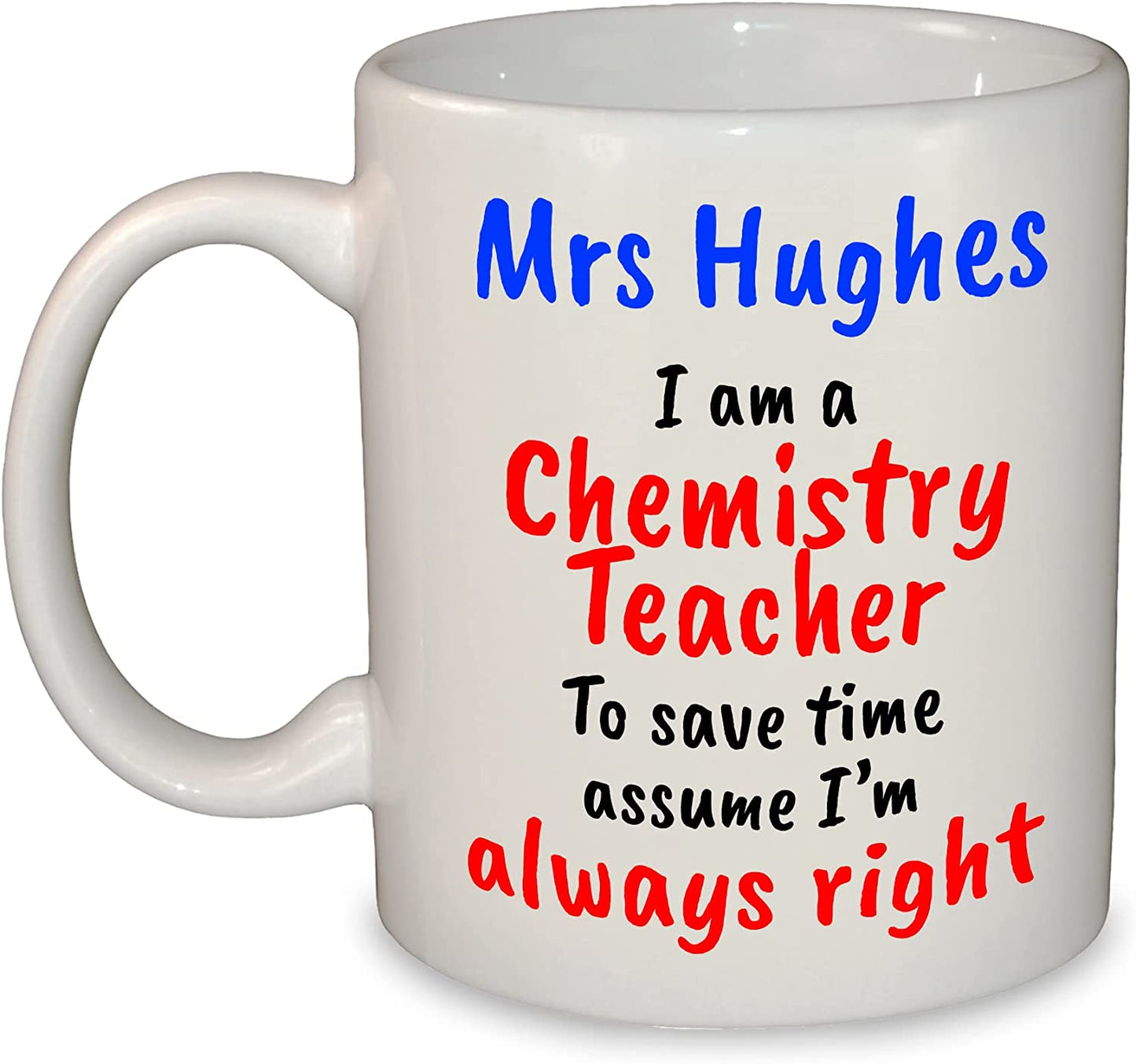 "I'm always right" Any Subject Teacher's Name Funny Mug