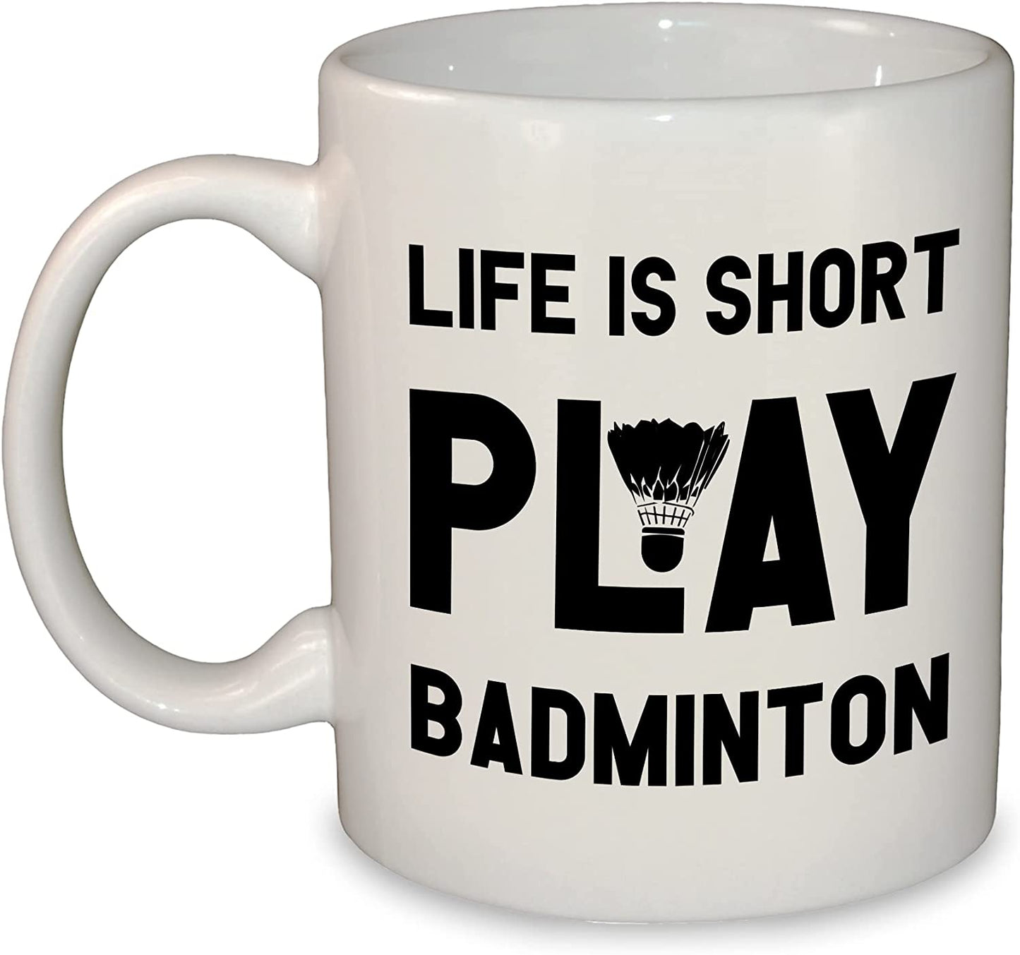 Life is Short Play Badminton Coffee Mug / Cup | 11oz Ceramic | Dishwasher & Microwave Safe