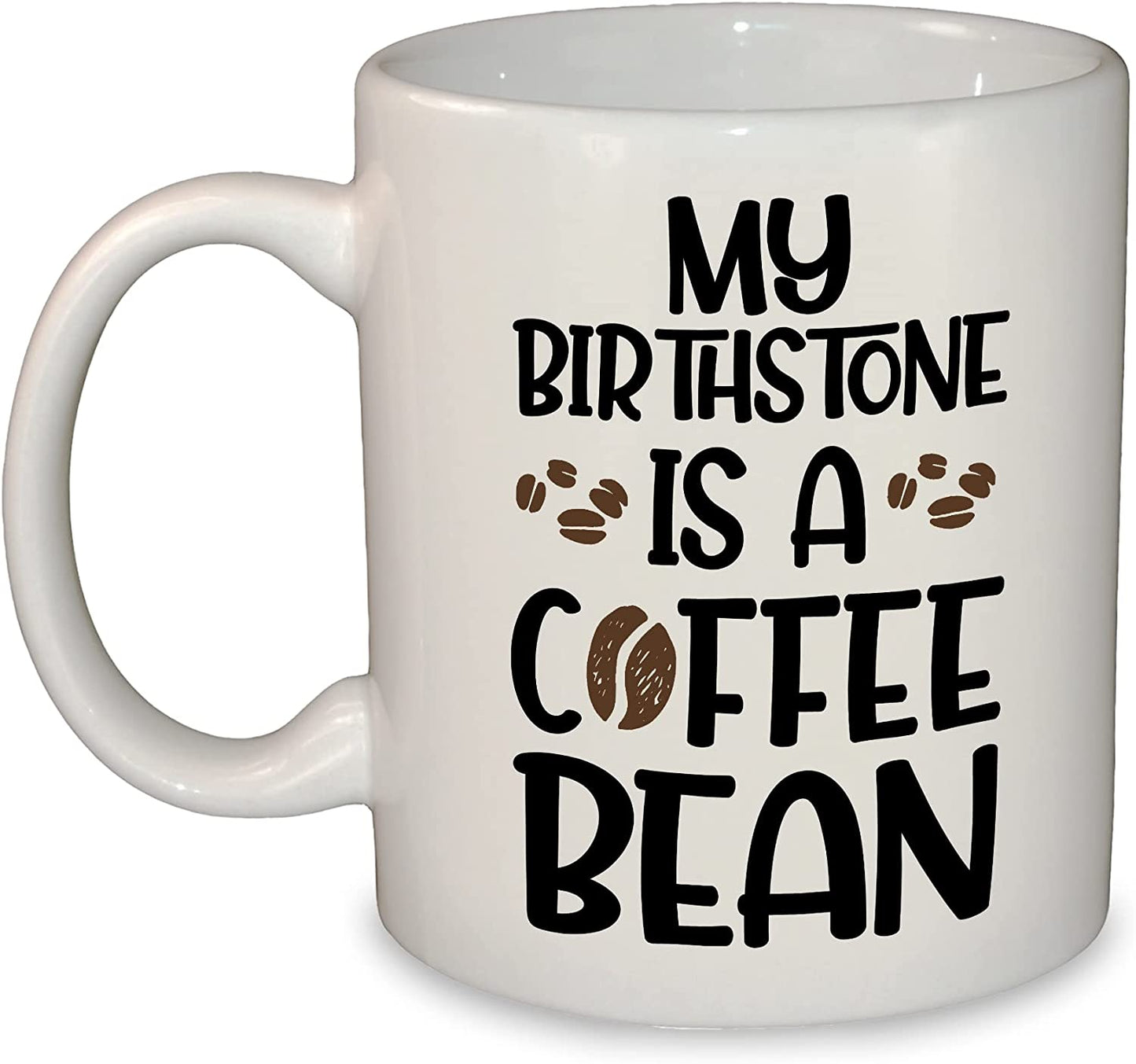 My Birthstone is a Coffee Bean Funny 11oz Ceramic Mug