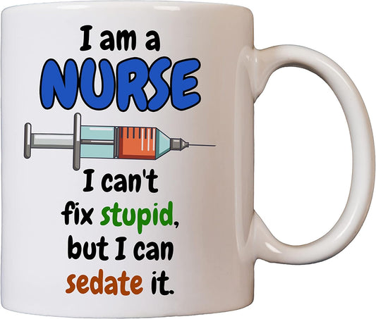 Funny Nurse Mug - I'm a Nurse. I Can't fix Stupid but I can Sedate it. - 11oz White Ceramic Mug with Syringe Image - Microwave and Dishwasher Safe