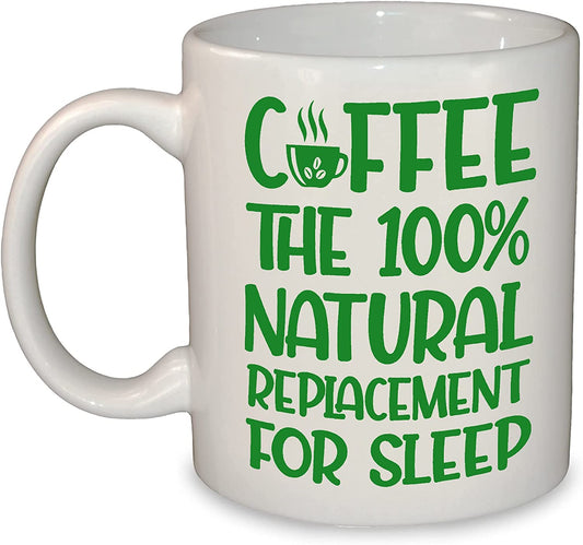 Coffee The 100% Natural Replacement for Sleep Funny Novelty 11oz Ceramic Mug / Cup (White Mug)