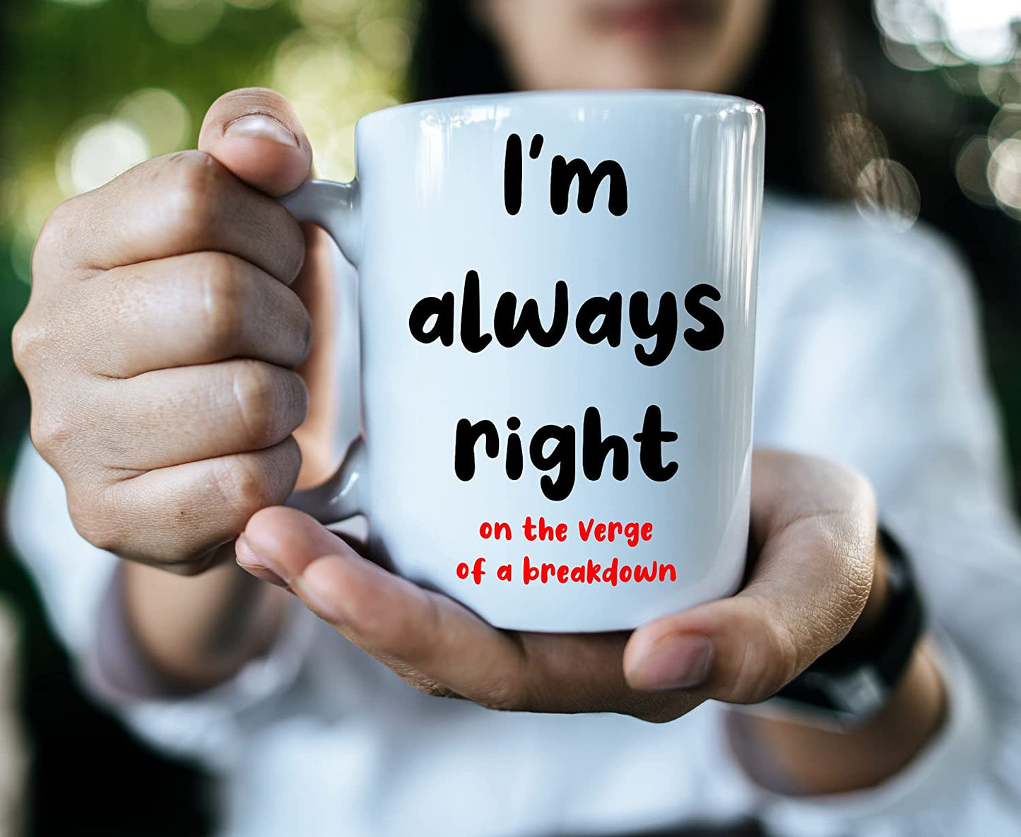 I'm Always Right (on The verge of a Breakdown) Coffee Mug