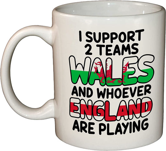 I Support Wales and Whoever England are Playing - Welsh Rugby / Football 11oz Ceramic Coffee Mug