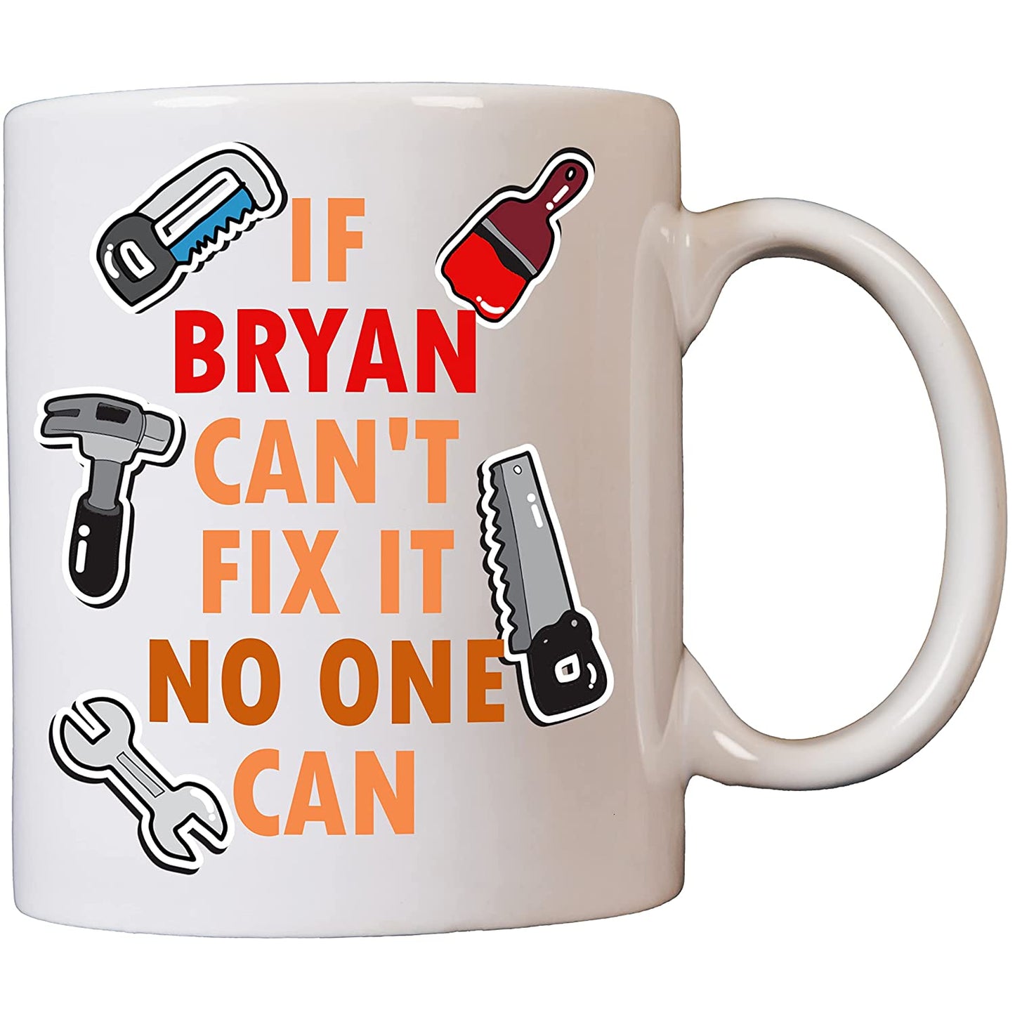 If (Name) Can't Fix It No One Can Personalised Mug for Handymen, builders, carpenters, painters, mechanics 11oz Dishwasher & Microwave safe